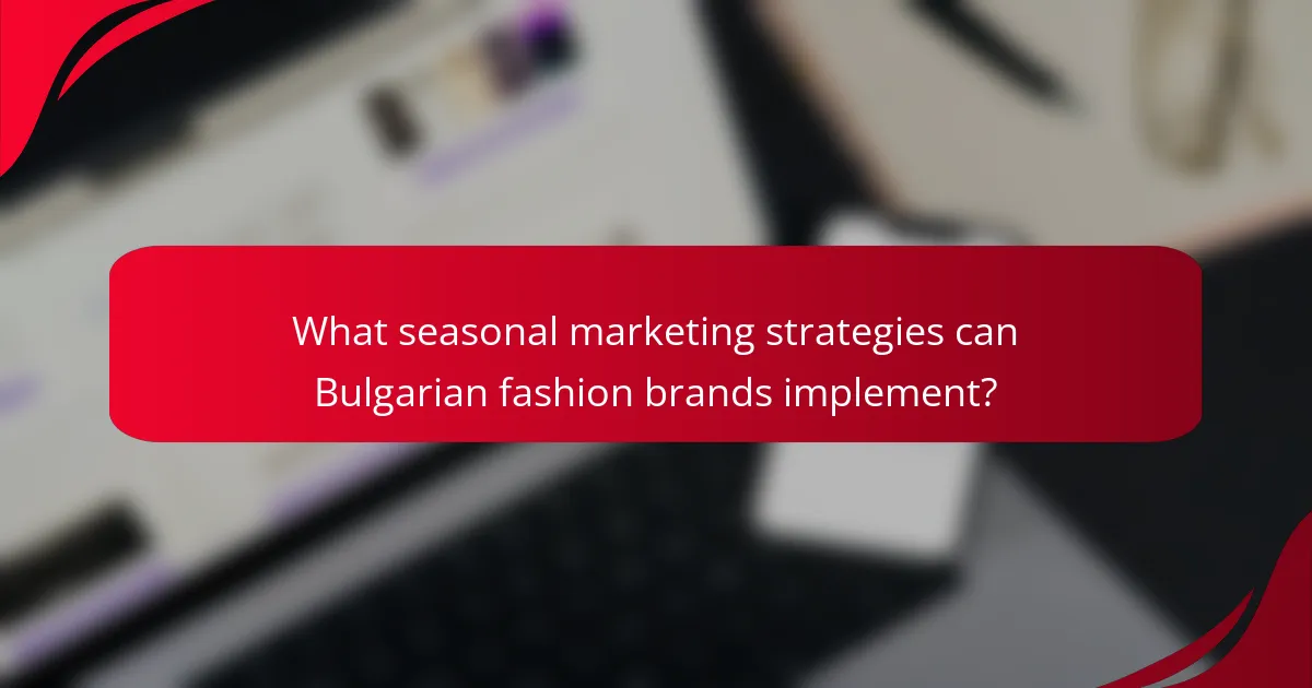 What seasonal marketing strategies can Bulgarian fashion brands implement?