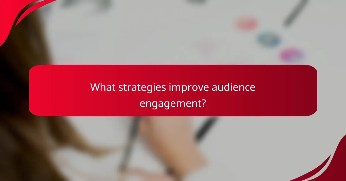 What strategies improve audience engagement?