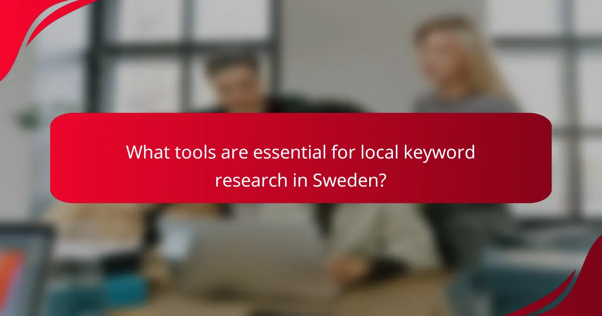 What tools are essential for local keyword research in Sweden?