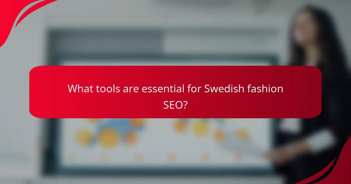 What tools are essential for Swedish fashion SEO?
