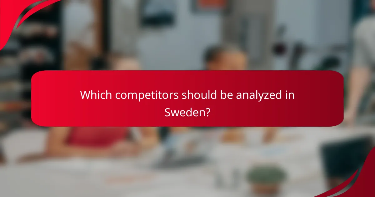 Which competitors should be analyzed in Sweden?