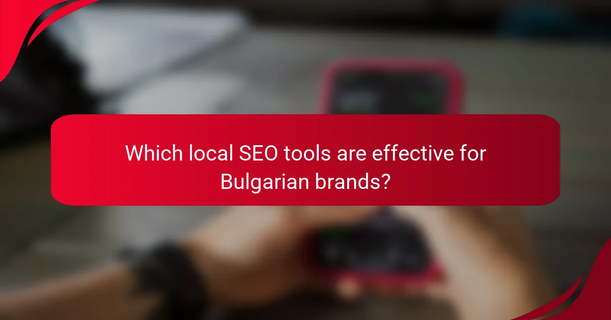 Which local SEO tools are effective for Bulgarian brands?