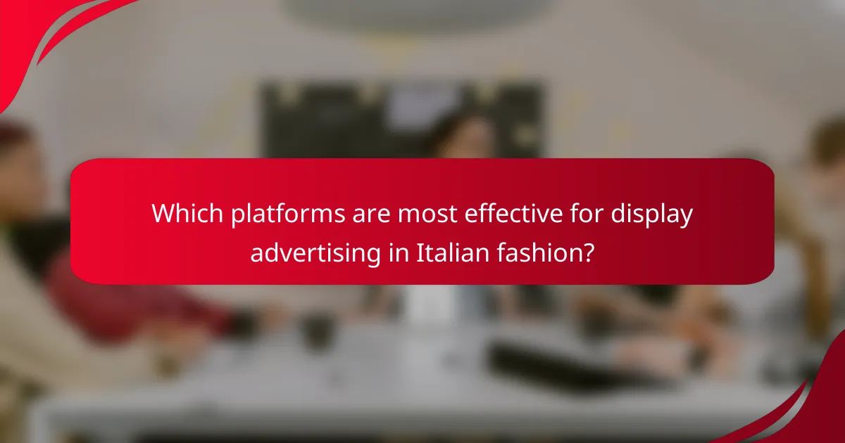 Which platforms are most effective for display advertising in Italian fashion?